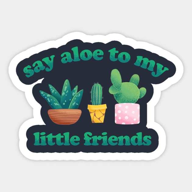 Say Aloe to my Little Friends - Funny Plant Pun Sticker by ShirtHappens
